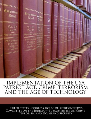 IMPLEMENTATION OF THE USA PATRIOT ACT: CRIME, TERRORISM AND THE AGE OF TECHNOLOGY Politics & History