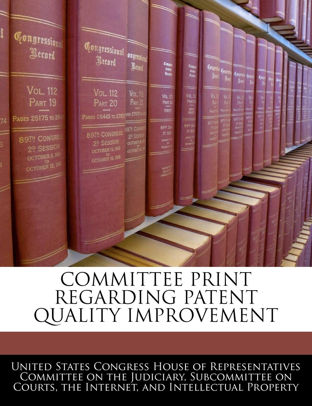 Committee Print Regarding Patent Quality Improvement Politics & History