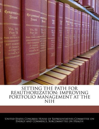 SETTING THE PATH FOR REAUTHORIZATION: IMPROVING PORTFOLIO MANAGEMENT AT THE NIH Politics & History