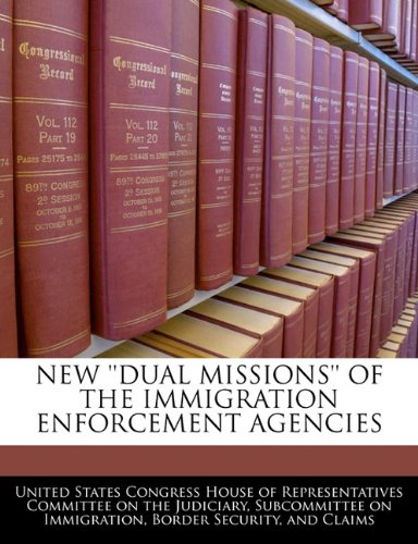 NEW ''DUAL MISSIONS'' OF THE IMMIGRATION ENFORCEMENT AGENCIES Politics & History