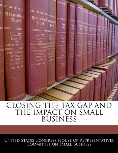Closing the Tax Gap and the Impact on Small Business Politics & History