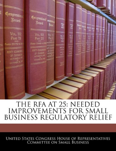 The Rfa at 25: Needed Improvements for Small Business Regulatory Relief Politics & History