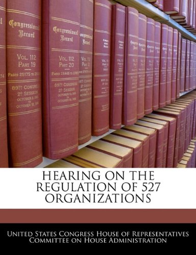 HEARING ON THE REGULATION OF 527 ORGANIZATIONS Politics & History