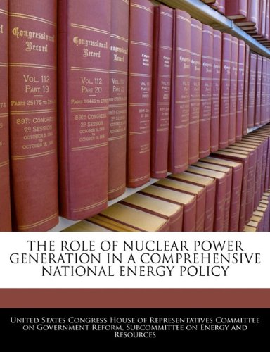 THE ROLE OF NUCLEAR POWER GENERATION IN A COMPREHENSIVE NATIONAL ENERGY POLICY Politics & History