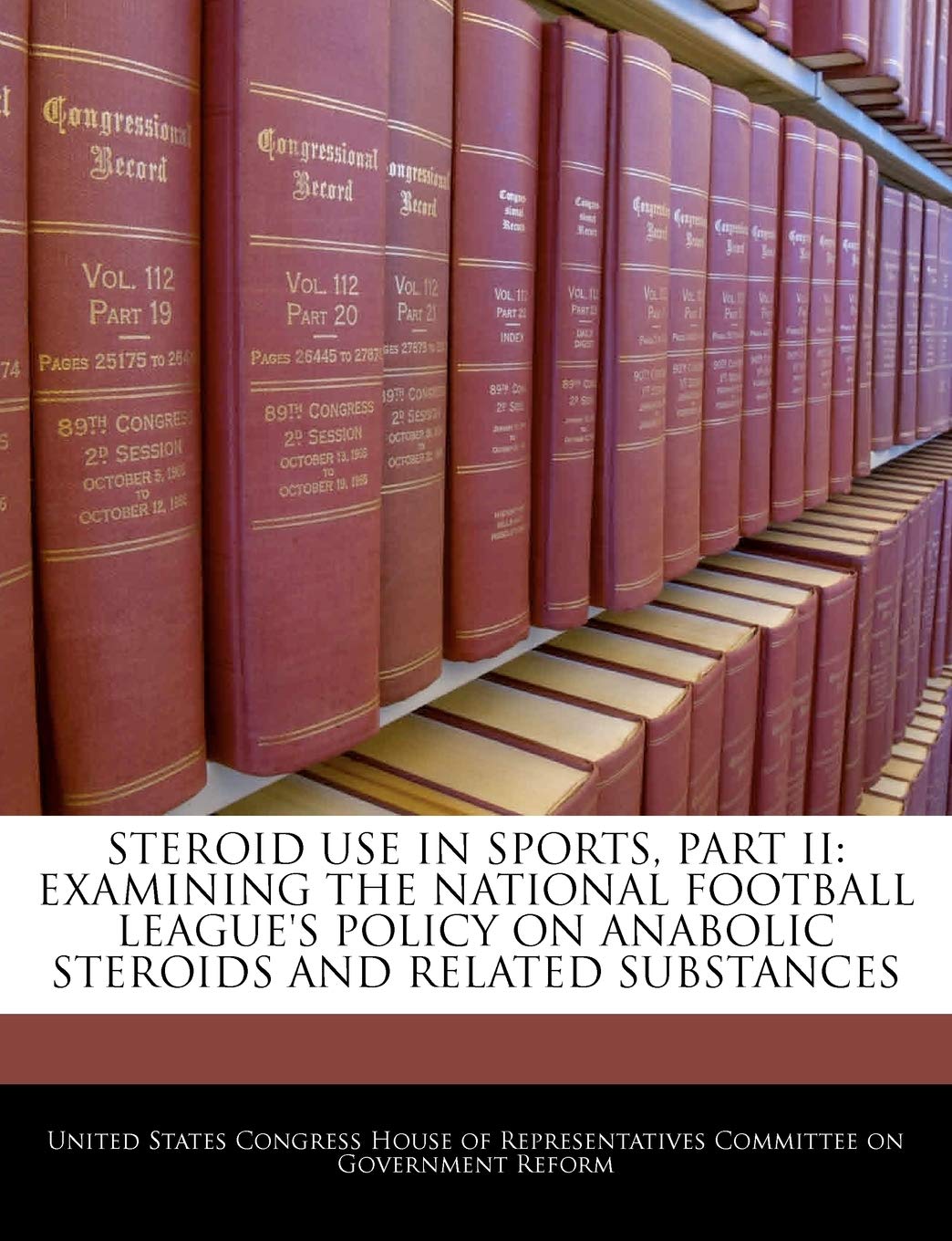 Steroid Use in Sports, Part II: Examining the National Football League's Policy on Anabolic Steroids and Related Substances Politics & History