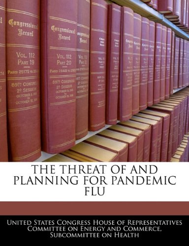 THE THREAT OF AND PLANNING FOR PANDEMIC FLU Politics & History