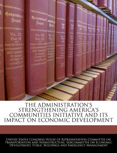 THE ADMINISTRATION'S STRENGTHENING AMERICA'S COMMUNITIES INITIATIVE AND ITS IMPACT ON ECONOMIC DEVELOPMENT Business, Finance & Career