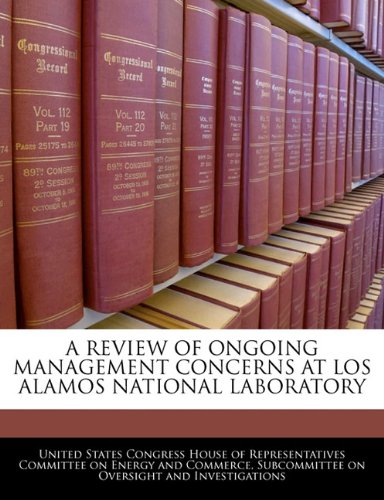 A REVIEW OF ONGOING MANAGEMENT CONCERNS AT LOS ALAMOS NATIONAL LABORATORY Politics & History