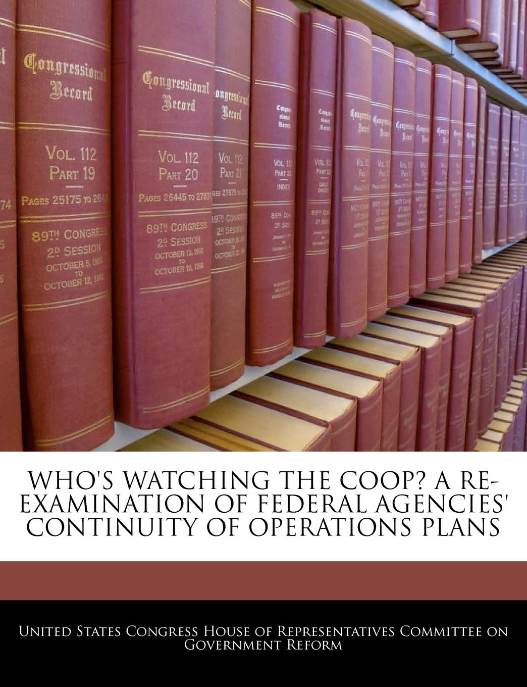 Who's Watching the COOP? a Re-Examination of Federal Agencies' Continuity of Operations Plans Politics & History