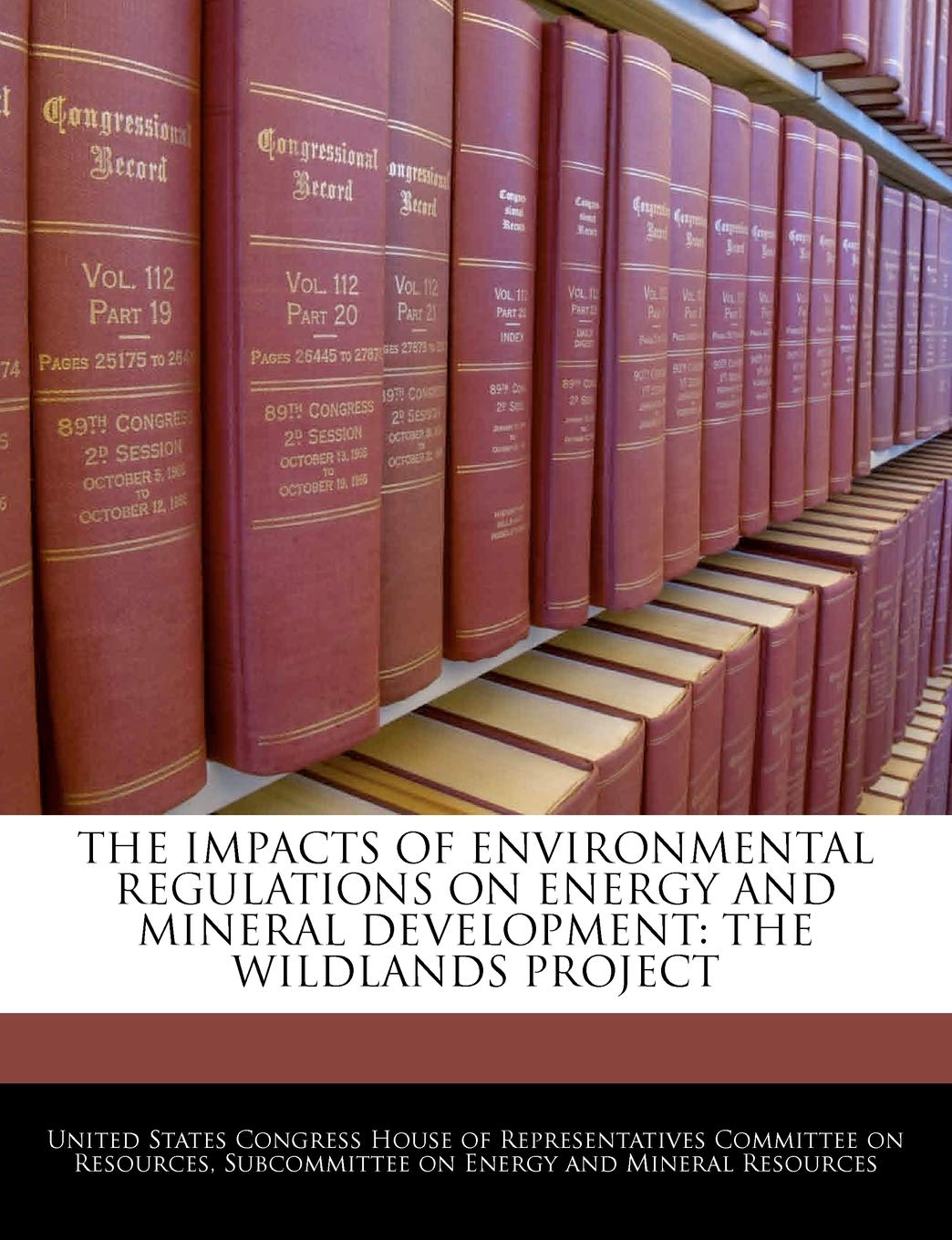 The Impacts of Environmental Regulations on Energy and Mineral Development: The Wildlands Project Politics & History