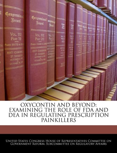 Oxycontin and Beyond: Examining the Role of FDA and Dea in Regulating Prescription Painkillers Politics & History