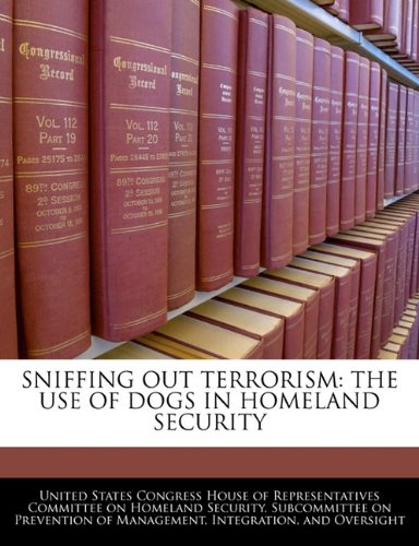 Sniffing Out Terrorism: The Use of Dogs in Homeland Security book