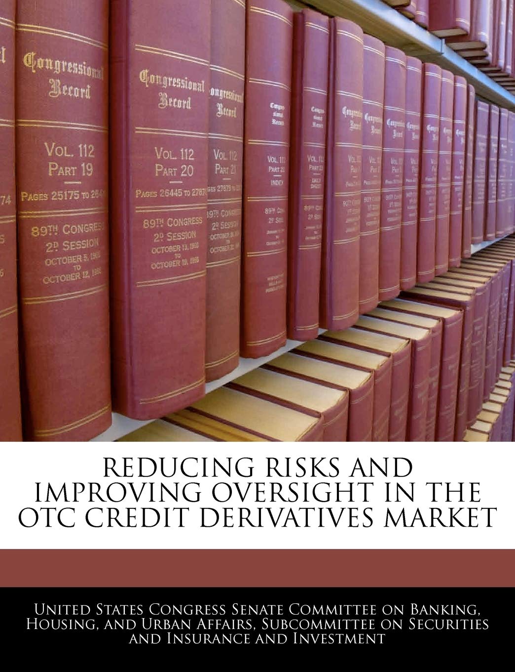 Reducing Risks and Improving Oversight in the OTC Credit Derivatives Market Politics & History