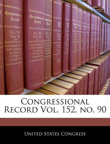 Congressional Record Vol. 152, No. 90 book