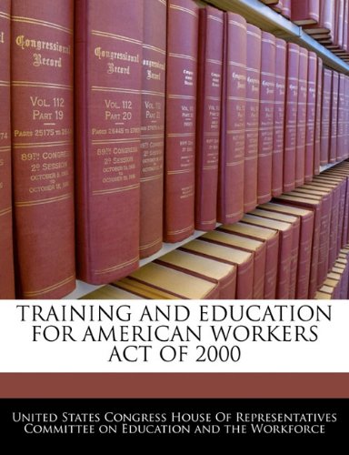 Training and Education for American Workers Act of 2000 Politics & History