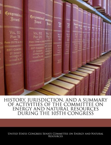 HISTORY, JURISDICTION, AND A SUMMARY OF ACTIVITIES OF THE COMMITTEE ON ENERGY AND NATURAL RESOURCES DURING THE 105TH CONGRESS Natural Sciences