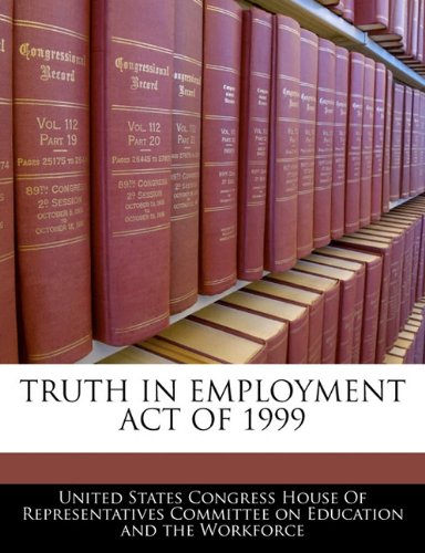 Truth in Employment Act of 1999 Politics & History