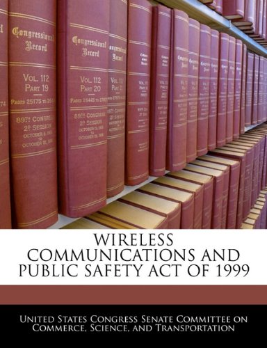 Wireless Communications and Public Safety Act of 1999 Politics & History