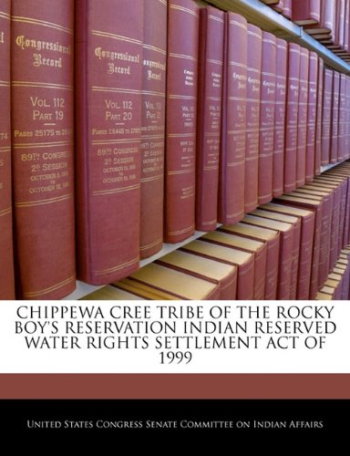 Chippewa Cree Tribe of the Rocky Boy's Reservation Indian Reserved Water Rights Settlement Act of 1999 Politics & History