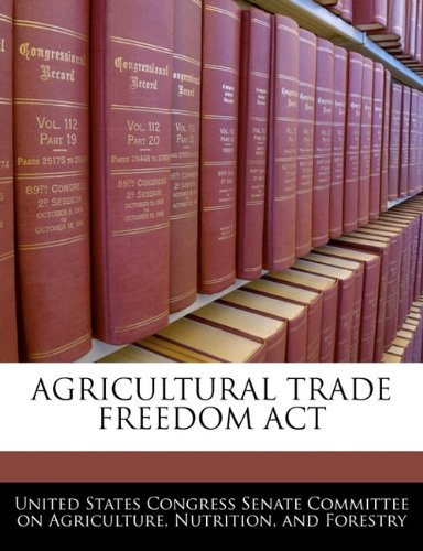 Agricultural Trade Freedom ACT Politics & History