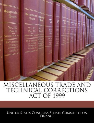 Miscellaneous Trade and Technical Corrections Act of 1999 Politics & History