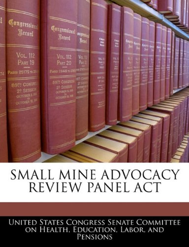 SMALL MINE ADVOCACY REVIEW PANEL ACT Politics & History