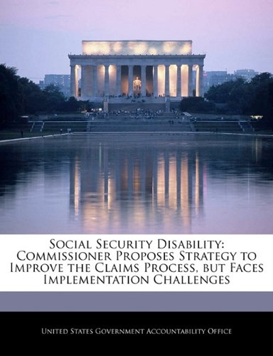Social Security Disability: Commissioner Proposes Strategy to Improve the Claims Process, But Faces Implementation Challenges Social Sciences