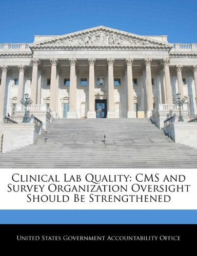 Clinical Lab Quality: CMS and Survey Organization Oversight Should Be Strengthened Politics & History