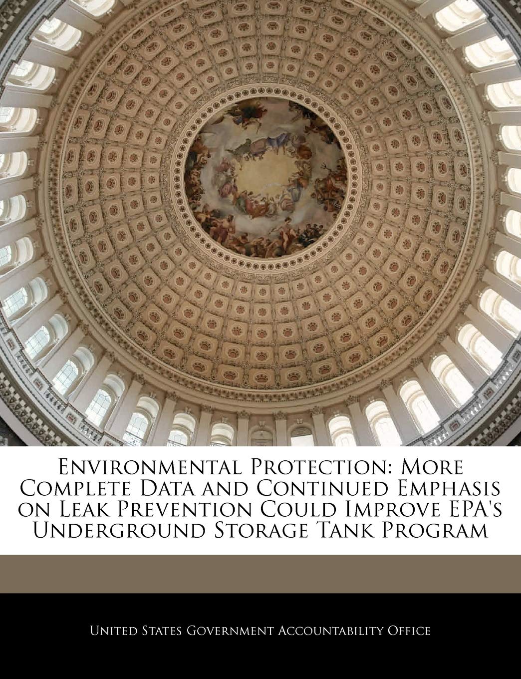 Environmental Protection: More Complete Data and Continued Emphasis on Leak Prevention Could Improve EPA's Underground Storage Tank Program Politics & History