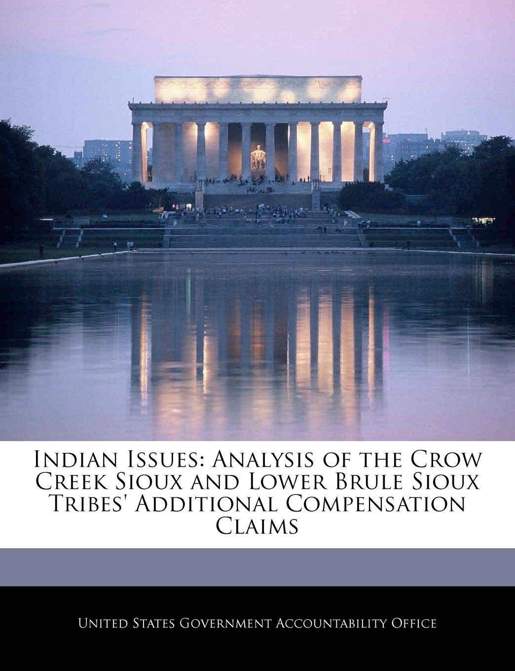 Indian Issues: Analysis of the Crow Creek Sioux and Lower Brule Sioux Tribes' Additional Compensation Claims Politics & History