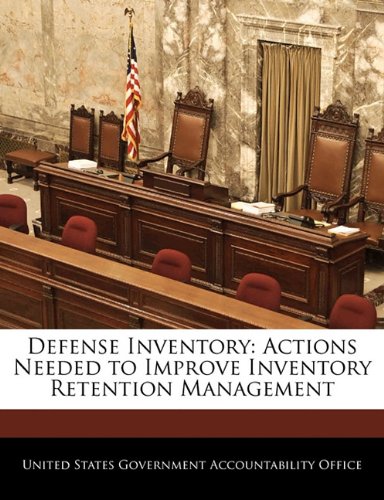 Defense Inventory: Actions Needed to Improve Inventory Retention Management Politics & History
