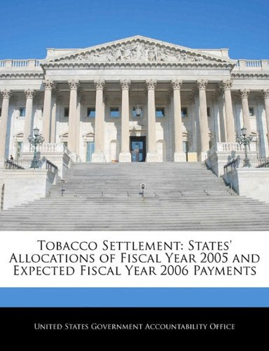Tobacco Settlement: States' Allocations of Fiscal Year 2005 and Expected Fiscal Year 2006 Payments Politics & History