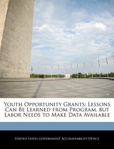 Youth Opportunity Grants: Lessons Can Be Learned from Program, but Labor Needs to Make Data Available Politics & History