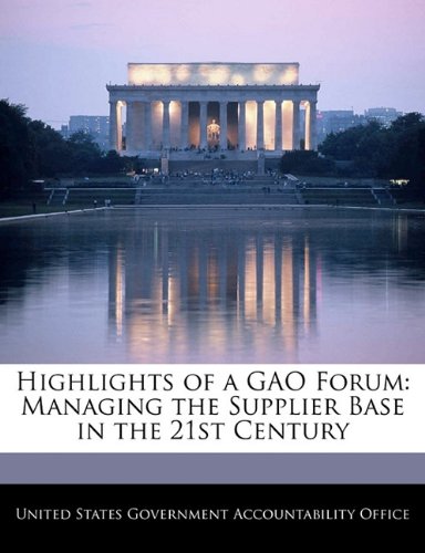 Highlights of a GAO Forum: Managing the Supplier Base in the 21st Century Politics & History