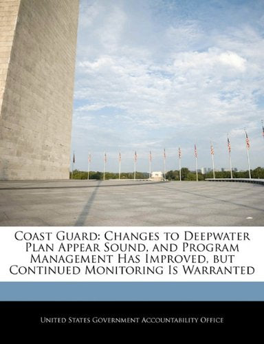 Coast Guard: Changes to Deepwater Plan Appear Sound, and Program Management Has Improved, but Continued Monitoring Is Warranted Politics & History