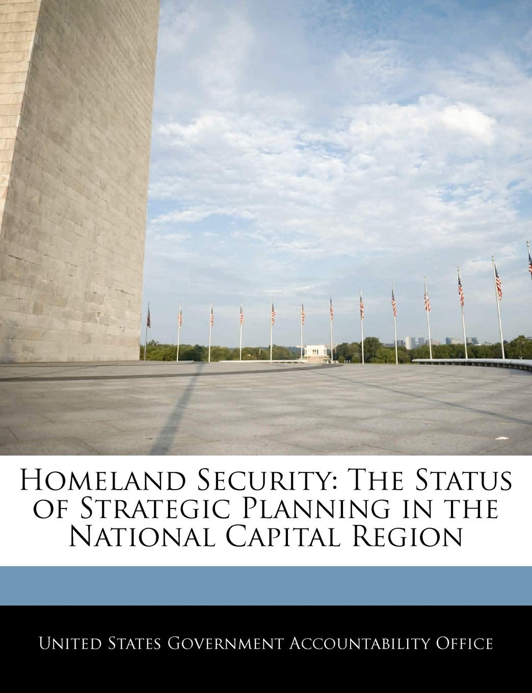 Homeland Security: The Status of Strategic Planning in the National Capital Region Politics & History