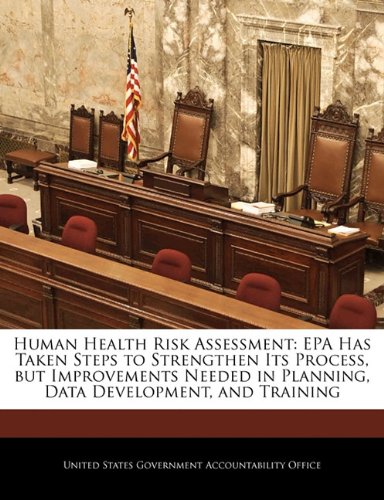 Human Health Risk Assessment: EPA Has Taken Steps to Strengthen Its Process, But Improvements Needed in Planning, Data Development, and Training Politics & History
