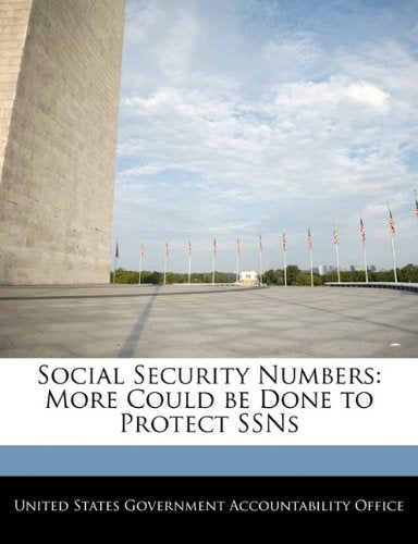 Social Security Numbers: More Could Be Done to Protect Ssns Social Sciences