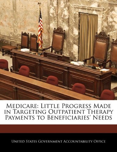 Medicare: Little Progress Made in Targeting Outpatient Therapy Payments to Beneficiaries' Needs Politics & History