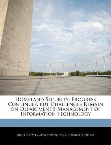 Homeland Security: Progress Continues, but Challenges Remain on Department's Management of Information Technology Business, Finance & Career