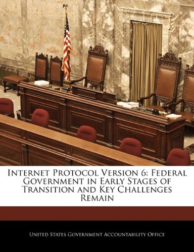 Internet Protocol Version 6: Federal Government in Early Stages of Transition and Key Challenges Remain Politics & History