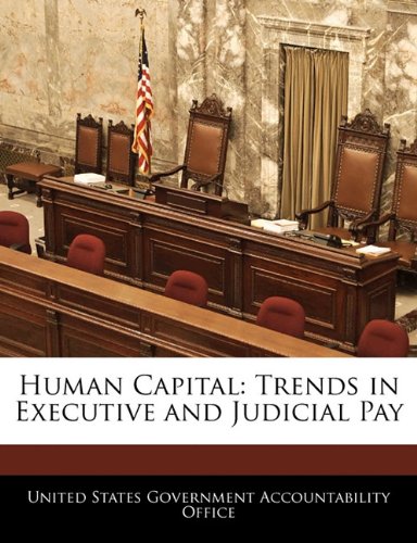 Human Capital: Trends in Executive and Judicial Pay Politics & History