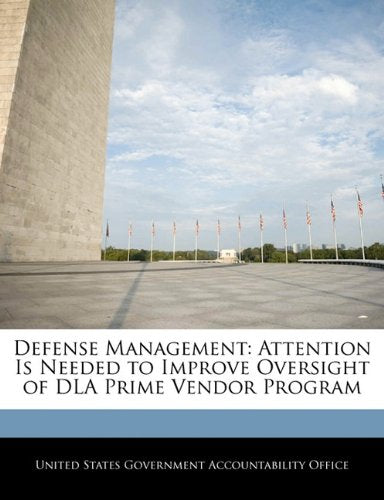 Defense Management: Attention Is Needed to Improve Oversight of Dla Prime Vendor Program Politics & History