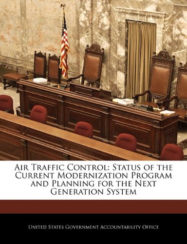 Air Traffic Control: Status of the Current Modernization Program and Planning for the Next Generation System Politics & History