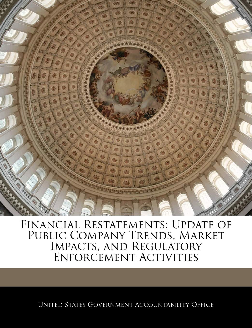 Financial Restatements: Update of Public Company Trends, Market Impacts, and Regulatory Enforcement Activities Politics & History