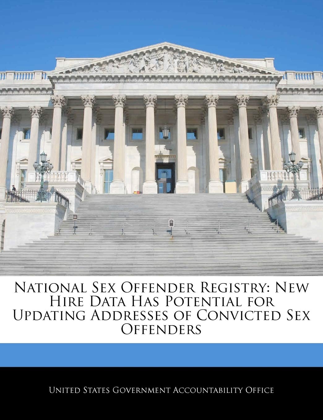National Sex Offender Registry: New Hire Data Has Potential for Updating Addresses of Convicted Sex Offenders Politics & History