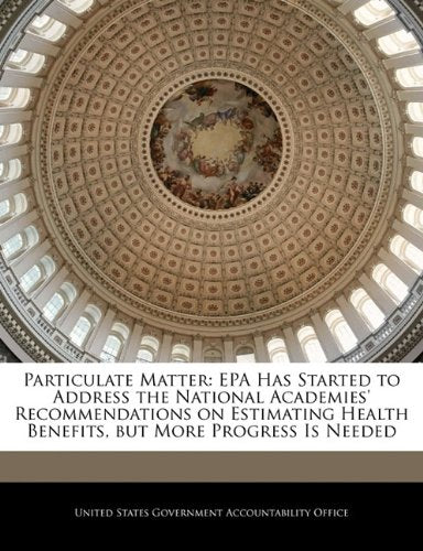 Particulate Matter: EPA Has Started to Address the National Academies' Recommendations on Estimating Health Benefits, But More Progress Is Needed Politics & History