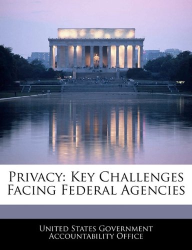 Privacy: Key Challenges Facing Federal Agencies Politics & History