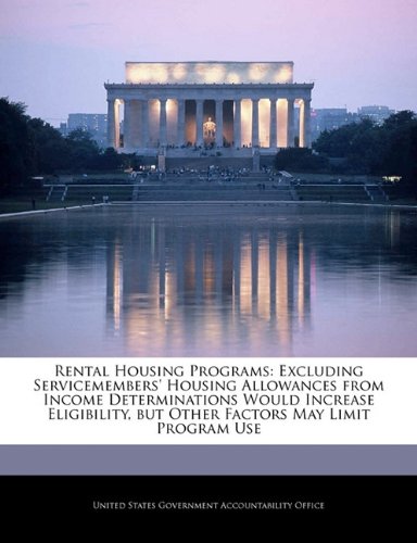 Rental Housing Programs: Excluding Servicemembers' Housing Allowances from Income Determinations Would Increase Eligibility, but Other Factors May Limit Program Use Politics & History