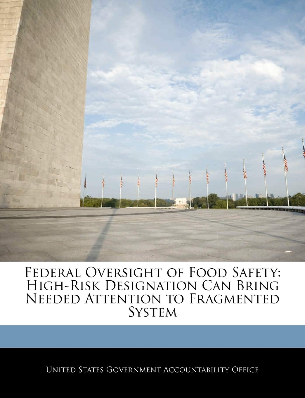 Federal Oversight of Food Safety: High-Risk Designation Can Bring Needed Attention to Fragmented System book